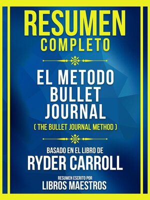 cover image of Resumen Completo--El Metodo Bullet Journal (The Bullet Journal Method)--Basado En El Libro De Ryder Carroll